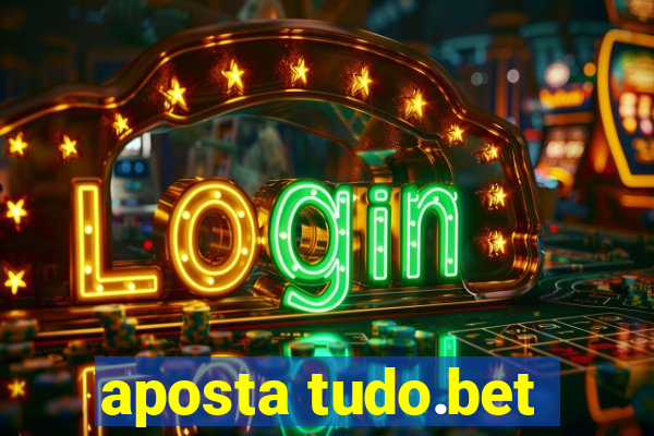 aposta tudo.bet